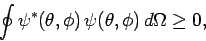 \begin{displaymath}
\oint \psi^\ast(\theta,\phi) \psi(\theta,\phi) d\Omega \geq 0,
\end{displaymath}