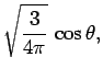 $\displaystyle \sqrt{\frac{3}{4\pi}} \cos\theta,$