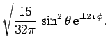 $\displaystyle \sqrt{\frac{15}{32\pi}} \sin^2\theta {\rm e}^{\pm 2 {\rm i} \phi}.$