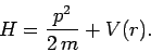 \begin{displaymath}
H = \frac{p^2}{2 m} + V(r).
\end{displaymath}