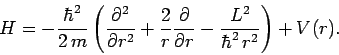 \begin{displaymath}
H = -\frac{\hbar^2}{2 m}\left(\frac{\partial^2}{\partial r^...
...{\partial}{\partial r}- \frac{L^2}{\hbar^2 r^2}\right)
+V(r).
\end{displaymath}