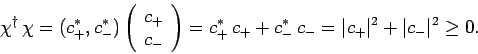 \begin{displaymath}
\chi^\dag \chi = (c_+^\ast, c_-^\ast)\left(\begin{array}{c}...
...+ + c_-^\ast c_- = \vert c_+\vert^2 + \vert c_-\vert^2\geq 0.
\end{displaymath}