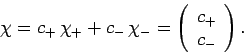\begin{displaymath}
\chi = c_+ \chi_++c_- \chi_- = \left(\begin{array}{c}c_+\ c_-\end{array}\right).
\end{displaymath}