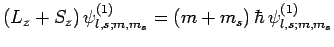 $\displaystyle (L_z+S_z) \psi^{(1)}_{l,s;m,m_s}=
(m+m_s) \hbar \psi^{(1)}_{l,s;m,m_s}$