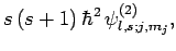$\displaystyle s (s+1) \hbar^2 \psi^{(2)}_{l,s;j,m_j},$