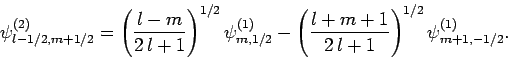 \begin{displaymath}
\psi^{(2)}_{l-1/2,m+1/2} = \left(\frac{l-m}{2 l+1}\right)^{...
...-\left(\frac{l+m+1}{2 l+1}\right)^{1/2}\psi^{(1)}_{m+1,-1/2}.
\end{displaymath}