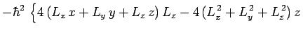 $\displaystyle -\hbar^2 \left\{4 (L_x x+ L_y y+L_z z) L_z
-4 (L_x^{ 2}+L_y^{ 2}+L_z^{ 2}) z\right.$