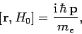 \begin{displaymath}[{\bf r}, H_0]= \frac{{\rm i} \hbar {\bf p}}{m_e},
\end{displaymath}