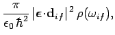 $\displaystyle \frac{\pi}{\epsilon_0 \hbar^2} \vert\mbox{\boldmath$\epsilon$}\!\cdot\!{\bf d}_{if}\vert^{ 2} \rho(\omega_{if}),$