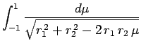 $\displaystyle \int_{-1}^1 \frac{d\mu}{\sqrt{r_1^{ 2}+r_2^{ 2}-2 r_1 r_2 \mu}}$
