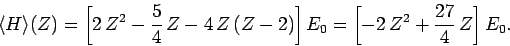 \begin{displaymath}
\langle H\rangle(Z) = \left[2 Z^2 - \frac{5}{4} Z - 4 Z (Z-2)\right] E_0
= \left[-2 Z^2+ \frac{27}{4} Z\right] E_0.
\end{displaymath}