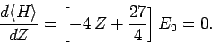 \begin{displaymath}
\frac{d\langle H\rangle}{dZ} = \left[-4 Z+ \frac{27}{4}\right] E_0 = 0.
\end{displaymath}