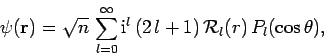 \begin{displaymath}
\psi({\bf r}) = \sqrt{n}  \sum_{l=0}^\infty
{\rm i}^l  (2 l+1)   {\cal R}_l(r)  P_l(\cos\theta),
\end{displaymath}