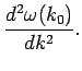 $\displaystyle \frac{d^2\omega(k_0)}{dk^2}.$