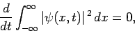 \begin{displaymath}
\frac{d}{dt}\int_{-\infty}^{\infty}\vert\psi(x,t)\vert^{ 2}  dx = 0,
\end{displaymath}