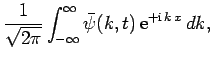 $\displaystyle \frac{1}{\sqrt{2 \pi}}\int_{-\infty}^{\infty} \bar{\psi}(k,t) {\rm e}^{+{\rm i} k x} dk,$