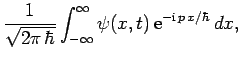 $\displaystyle \frac{1}{\sqrt{2\pi \hbar}}\int_{-\infty}^\infty \psi(x,t) {\rm e}^{-{\rm i} p x/\hbar} dx,$