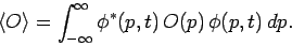 \begin{displaymath}
\langle O\rangle = \int_{-\infty}^{\infty}\phi^\ast(p,t) O(p) \phi(p,t) dp.
\end{displaymath}