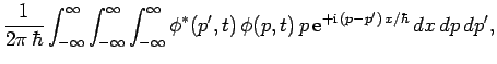 $\displaystyle \frac{1}{2\pi \hbar}\int_{-\infty}^{\infty}\int_{-\infty}^{\inft...
...phi^\ast(p',t) \phi(p,t) p {\rm e}^{+{\rm i} (p-p') x/\hbar} dx dp dp',$
