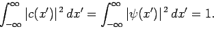 \begin{displaymath}
\int_{-\infty}^\infty \vert c(x')\vert^{ 2} dx'= \int_{-\infty}^\infty \vert\psi(x')\vert^{ 2} dx' =1.
\end{displaymath}