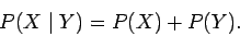 \begin{displaymath}
P(X\mid Y) = P(X) + P(Y).
\end{displaymath}
