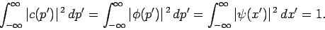 \begin{displaymath}
\int_{-\infty}^\infty \vert c(p')\vert^{ 2} dp'= \int_{-\i...
...,dp' = \int_{-\infty}^\infty \vert\psi(x')\vert^{ 2} dx' =1.
\end{displaymath}