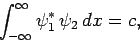\begin{displaymath}
\int_{-\infty}^\infty \psi_1^\ast \psi_2 dx = c,
\end{displaymath}