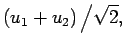 $\displaystyle (u_1+u_2)\left/\sqrt{2},\right.$