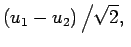 $\displaystyle (u_1-u_2)\left/\sqrt{2},\right.$