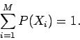 \begin{displaymath}
\sum_{i=1}^{M} P(X_i) =1.
\end{displaymath}
