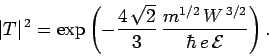\begin{displaymath}
\vert T\vert^{ 2} = \exp\left(-\frac{4 \sqrt{2}}{3} \frac{m^{1/2} W^{ 3/2}}{\hbar e {\cal E}}\right).
\end{displaymath}