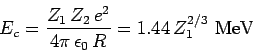 \begin{displaymath}
E_c = \frac{Z_1 Z_2 e^2}{4\pi \epsilon_0 R} = 1.44 Z_1^{2/3}  {\rm MeV}
\end{displaymath}