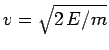 $v= \sqrt{2 E/m}$