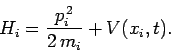 \begin{displaymath}
H_i = \frac{p_i^{ 2}}{2 m_i} + V(x_i,t).
\end{displaymath}