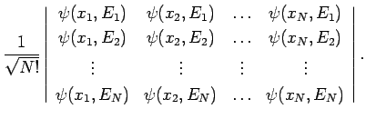$\displaystyle \frac{1}{\sqrt{N!}} \left\vert
\begin{array}{cccc}
\psi(x_1,E_1)&...
...0.5ex]
\psi(x_1,E_N)&\psi(x_2,E_N)&\ldots&\psi(x_N,E_N)
\end{array}\right\vert.$