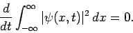 \begin{displaymath}
\frac{d}{dt}\int_{-\infty}^{\infty} \vert\psi(x,t)\vert^2 dx = 0.
\end{displaymath}