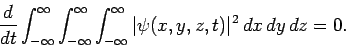 \begin{displaymath}
\frac{d}{dt}\int_{-\infty}^{\infty}\int_{-\infty}^{\infty}\int_{-\infty}^{\infty} \vert\psi(x,y,z,t)\vert^2 dx dy dz = 0.
\end{displaymath}