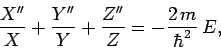 \begin{displaymath}
\frac{X''}{X} + \frac{Y''}{Y} + \frac{Z''}{Z} = -\frac{2 m}{\hbar^2} E,
\end{displaymath}