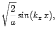 $\displaystyle \sqrt{\frac{2}{a}}\sin (k_x x),$