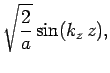 $\displaystyle \sqrt{\frac{2}{a}}\sin (k_z z),$