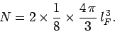 \begin{displaymath}
N = 2\times\frac{1}{8}\times \frac{4 \pi}{3} l_F^{ 3}.
\end{displaymath}