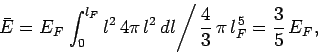 \begin{displaymath}
\bar{E} = E_F\left.\int_0^{l_F}l^2 4\pi l^2 dl\right/\frac{4}{3} \pi l_F^{ 5}=
\frac{3}{5} E_F,
\end{displaymath}