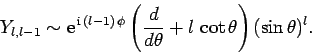 \begin{displaymath}
Y_{l,l-1}\sim {\rm e}^{ {\rm i} (l-1) \phi}\left(\frac{d}{d\theta} +l \cot\theta\right)(\sin\theta)^l.
\end{displaymath}
