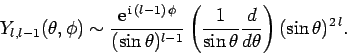 \begin{displaymath}
Y_{l,l-1}(\theta,\phi)\sim \frac{{\rm e}^{ {\rm i} (l-1) ...
...ac{1}{\sin\theta}\frac{d}{d\theta}\right)
(\sin\theta)^{2 l}.
\end{displaymath}