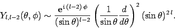 \begin{displaymath}
Y_{l,l-2}(\theta,\phi) \sim \frac{{\rm e}^{ {\rm i} (l-2)\...
...{1}{\sin\theta}\frac{d}{d\theta}\right)^2
(\sin\theta)^{2 l}.
\end{displaymath}