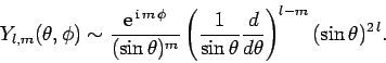 \begin{displaymath}
Y_{l,m}(\theta,\phi)\sim \frac{{\rm e}^{ {\rm i} m \phi}}...
...\sin\theta}\frac{d}{d\theta}\right)^{l-m}
(\sin\theta)^{2 l}.
\end{displaymath}