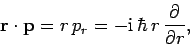 \begin{displaymath}
{\bf r}\cdot{\bf p} = r p_r = -{\rm i} \hbar r \frac{\partial}{\partial r},
\end{displaymath}