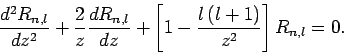 \begin{displaymath}
\frac{d^2 R_{n,l}}{dz^2} + \frac{2}{z}\frac{dR_{n,l}}{dz} + \left[1
- \frac{l (l+1)}{z^2}\right] R_{n,l} = 0.
\end{displaymath}