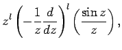 $\displaystyle z^l\left(-\frac{1}{z}\frac{d}{dz}\right)^l\left(\frac{\sin z}{z}\right),$