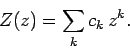\begin{displaymath}
Z(z) = \sum_k c_k z^k.
\end{displaymath}